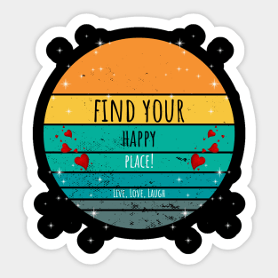 Find Your Happy Place - Live, Love, Laugh Sticker